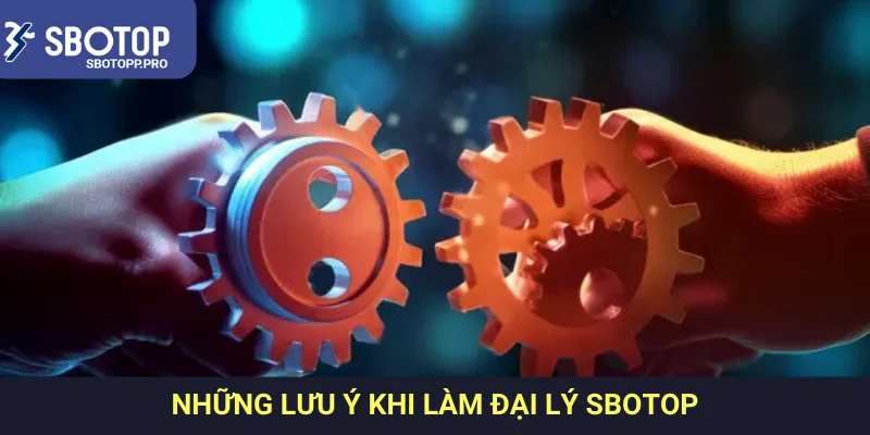 Những lưu ý khi làm đại lý Sbotop Những lưu ý khi làm đại lý Sbotop