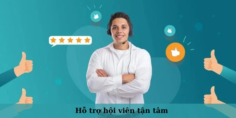 Hỗ trợ hội viên tận tâm